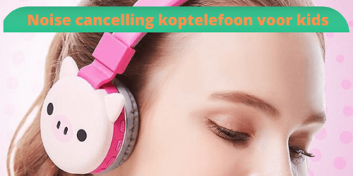 noice-canceling-koptelefoon-kind