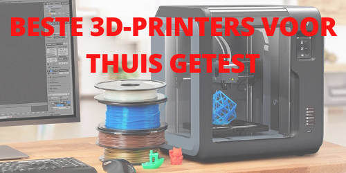 Beste 3D-printers voor thuis getest