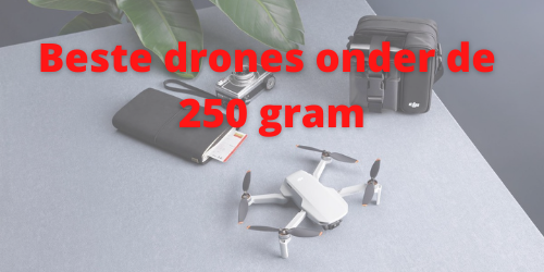 Beste drones onder de 250 gram