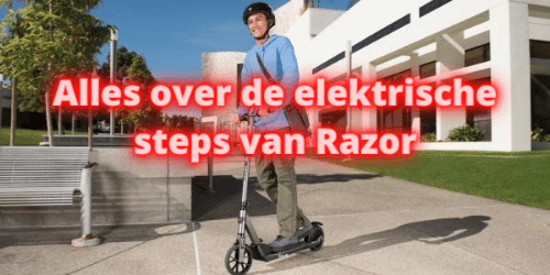 Alles over de elektrische steps van Razor
