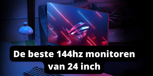 Beste 144hz monitoren van 24 inch
