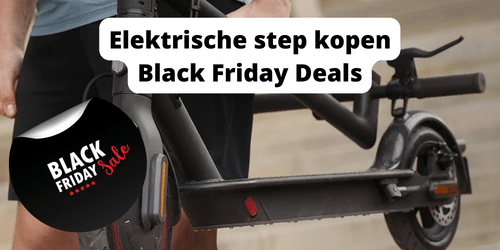 Elektrische step kopen Black Friday Deals