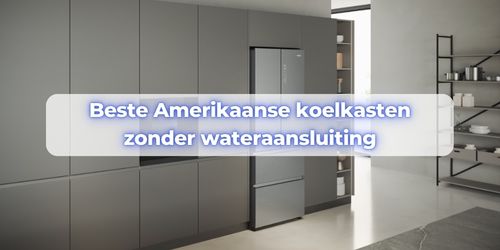 amerikaanse koelkast zonder wateraansluiting