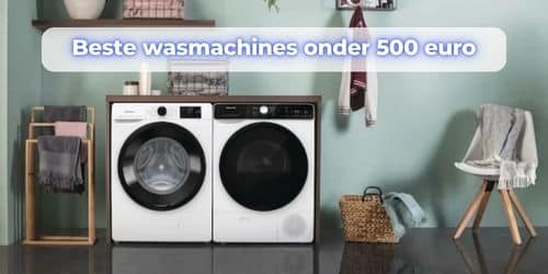beste wasmachine onder 500 euro