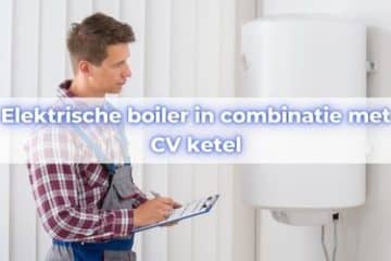 elektrische boiler in combinatie met cv ketel