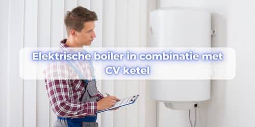 elektrische boiler in combinatie met cv ketel